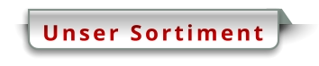 Unser Sortiment